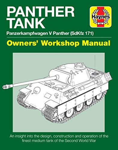 Panther Tank Enthusiasts' Manual: Panzerkampfwagen V Panther (Sdkfz 171) An Insight Into The Design, Construction And Operation Of The Finest Medium T