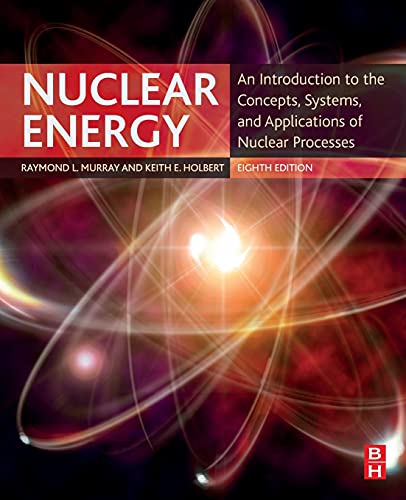 Nuclear Energy: An Introduction To The Concepts, Systems, And Applications Of Nuclear Processes [Lingua Inglese]