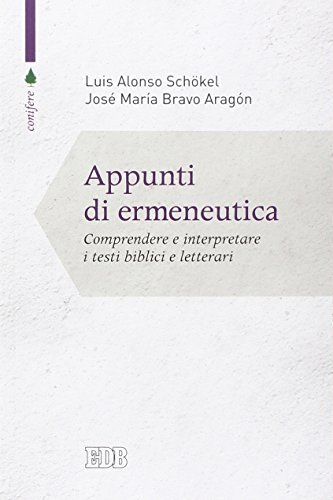 Appunti Di Ermeneutica. Comprendere E Interpretare I Testi Biblici E Letterari