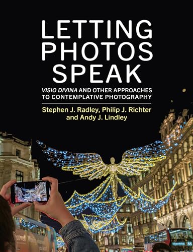 Letting Photos Speak: Visio Divina And Other Approaches To Contemplative Photography