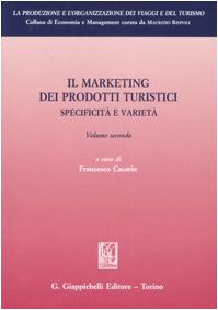 Il Marketing Dei Prodotti Turistici. Specificità E Varietà (Vol. 2)