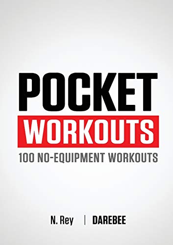 Pocket Workouts - 100 Darebee, No-Equipment Workouts: Train Any Time, Anywhere Without A Gym Or Special Equipment