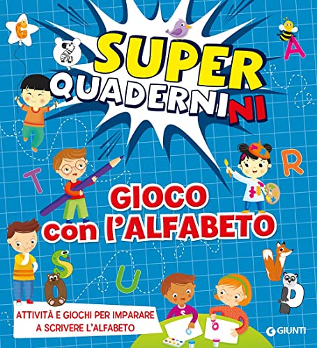 Gioco Con L'Alfabeto. Superquadernini. Attività E Giochi Per Imparare A Scrivere Le Prime Lettere. Ediz. A Colori