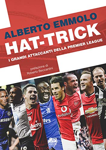 Hat-Trick. I Grandi Attaccanti Della Premier League