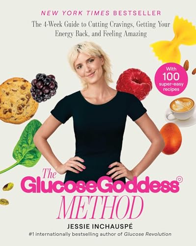The Glucose Goddess Method: The 4-Week Guide To Cutting Cravings, Getting Your Energy Back, And Feeling Amazing