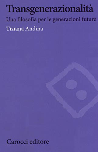 Transgenerazionalità. Una Filosofia Per Le Generazioni Future