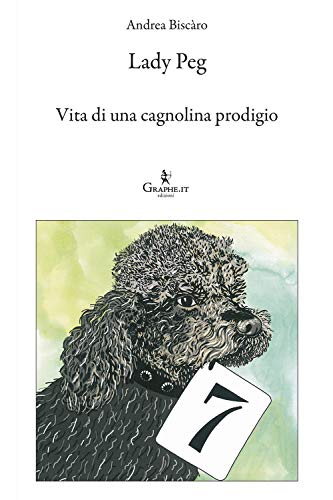 Lady Peg. Vita Di Una Cagnolina Prodigio