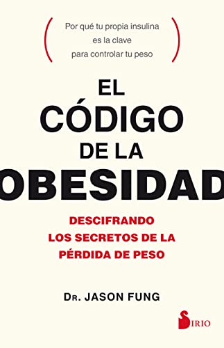 El Código De La Obesidad/ The Obesity Code: Descifrando Los Secretos De La Pérdida De Peso/ Deciphering The Secrets Of Weight Loss