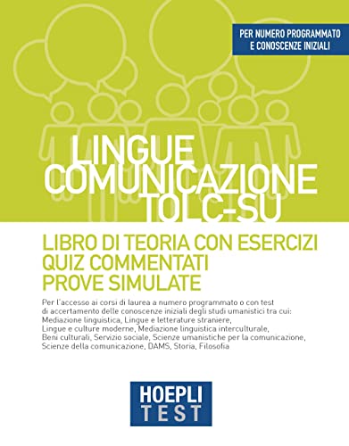 Hoepli Test. Lingue, Comunicazione, Tolc-Su. Libro Di Teoria Con Esercizi, Quiz Commentati, Prove Simulate
