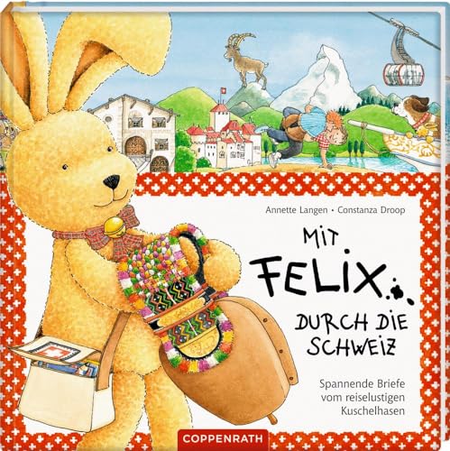 Mit Felix Durch Die Schweiz: Spannende Briefe Vom Reiselustigen Kuschelhasen