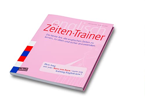 Der Zeiten-Trainer: Der Dito - Das Beste Lernbuch. Die Beste Art, Die Englischen Zeiten Zu Lernen, Zu Üben Und Anzuwenden