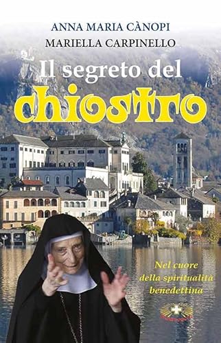 Il Segreto Del Chiostro. Colloquio Sulla Gioia Con Mariella Carpinello