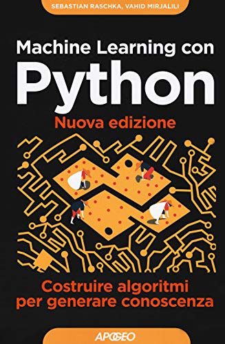 Machine Learning Con Python. Costruire Algoritmi Per Generare Conoscenza