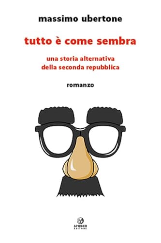 Tutto È Come Sembra. Una Storia Alternativa Della Seconda Repubblica