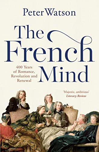 The French Mind: 400 Years Of Romance, Revolution And Renewal