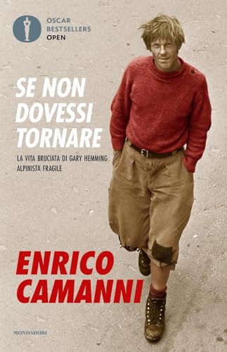 Se Non Dovessi Tornare. La Vita Bruciata Di Gary Hemming, Alpinista Fragile