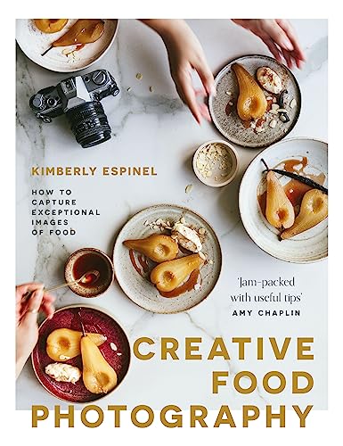 Creative Food Photography: How To Capture Exceptional Images Of Food
