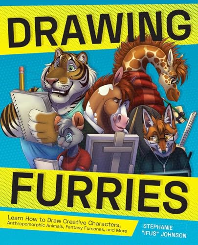 Drawing Furries: Learn How To Draw Creative Characters, Anthropomorphic Animals, Fantasy Fursonas, And More