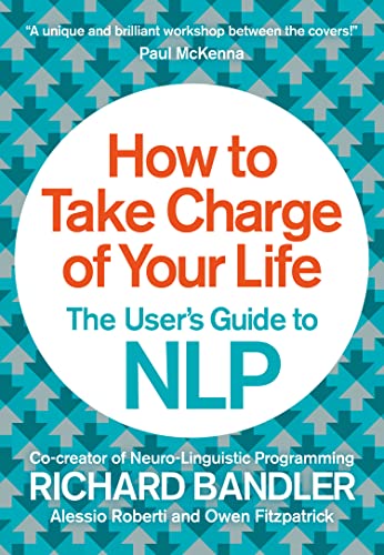 How To Take Charge Of Your Life: The User'S Guide To Nlp