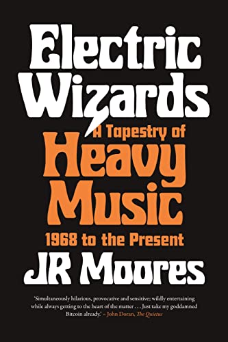 Electric Wizards: A Tapestry Of Heavy Music 1968 To The Present