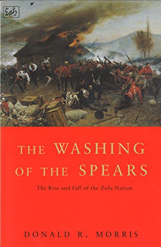 The Washing Of The Spears: The Rise And Fall Of The Zulu Nation Under Shaka And Its Fall In The Zulu War Of 1879
