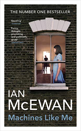 Machines Like Me: From The Sunday Times Bestselling Author Of Lessons