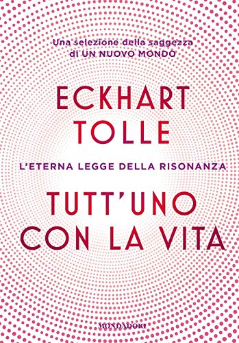 Tutt'Uno Con La Vita. L'Eterna Legge Della Risonanza
