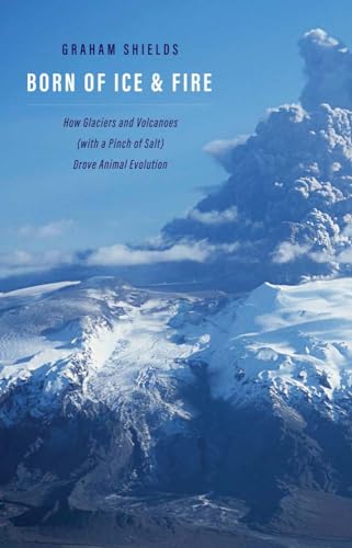 Born Of Ice And Fire: How Glaciers And Volcanoes With A Pinch Of Salt Drove Animal Evolution