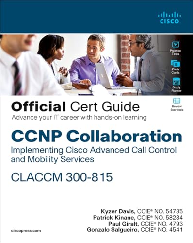 Ccnp Collaboration Call Control And Mobility Claccm 300-815 Official Cert Guide