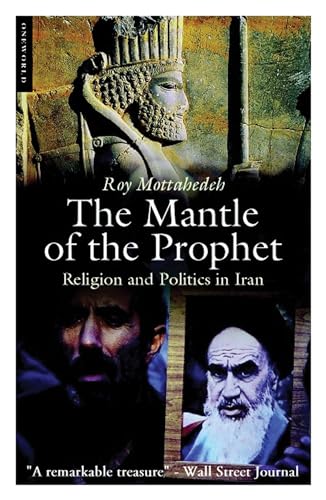 The Mantle Of The Prophet: Religion And Politics In Iran