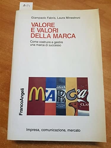 Valore E Valori Della Marca. Come Costruire E Gestire Una Marca Di Successo
