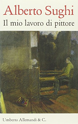 Il Mio Lavoro Di Pittore. Testi Scelti