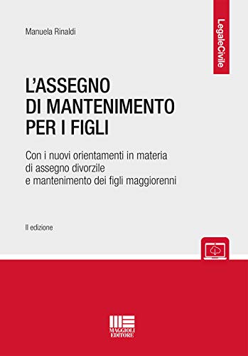 L'Assegno Di Mantenimento Per I Figli. Con I Nuovi Orientamenti In Materia Di Assegno Divorzile E Mantenimento Dei Figli Maggiorenni. Con Espansione O
