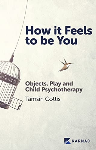 How It Feels To Be You: Objects, Play And Child Psychotherapy