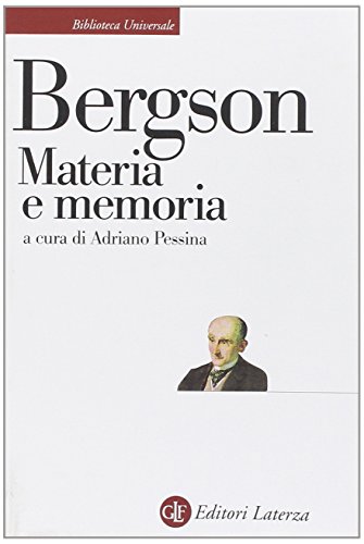 Materia E Memoria. Saggio Sulla Relazione Tra Il Corpo E Lo Spirito