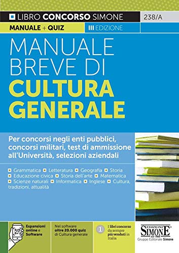Manuale Breve Di Cultura Generale. Per Concorsi Negli Enti Pubblici, Concorsi Militari, Test Di Ammissione All'Università, Selezioni Aziendali. Con So