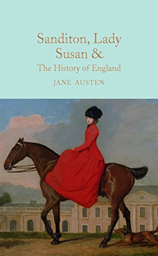 Sanditon, Lady Susan, & The History Of England: &C. The Juvenilia And Shorter Works Of Jane Austen