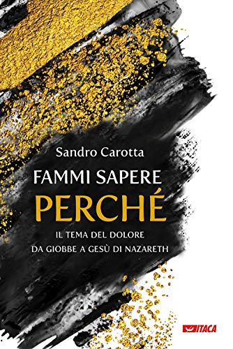 Fammi Sapere Perché. Il Tema Del Dolore Da Giobbe A Gesù Di Nazareth