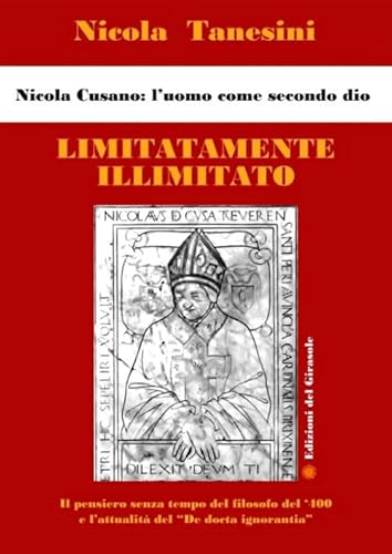 Limitatamente Illimitato. Nicola Cusano: L'Uomo Come Secondo Dio