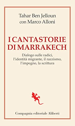 I Cantastorie Di Marrakesh. Dialogo Sulle Radici, L’Identità Migrante, Il Razzismo, L’Impegno, La Scrittura