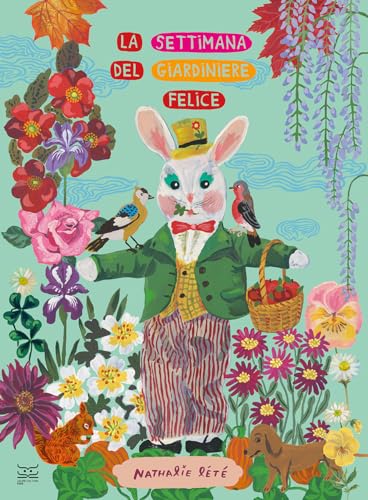 La Settimana Del Giardiniere Felice. Ediz. A Colori