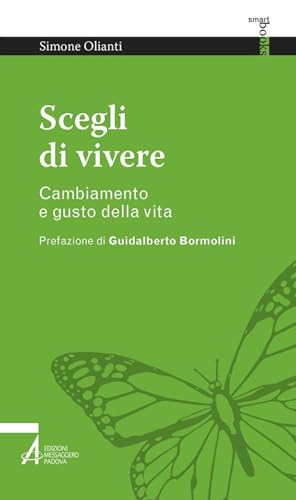 Scegli Di Vivere. Cambiamento E Gusto Della Vita