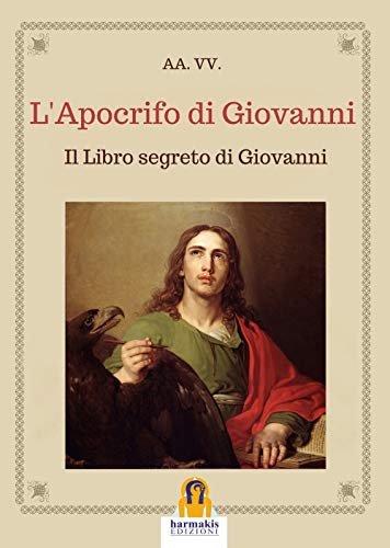 L'Apocrifo Di Giovanni: Il Libro Segreto Di Giovanni