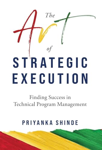 The Art Of Strategic Execution: Finding Success In Technical Program Management