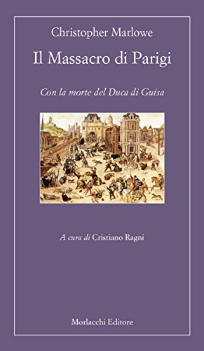 Il Massacro Di Parigi. Con La Morte Del Duca Di Guisa