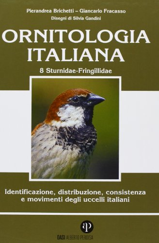 Ornitologia Italiana. Identificazione, Distribuzione, Consistenza E Movimenti Degli Uccelli Italiani: Vol. 8