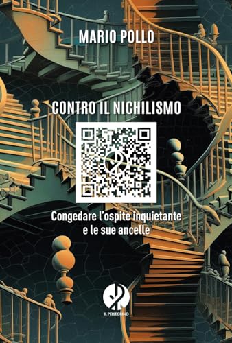 Contro Il Nichilismo. Congedare L'Ospite Inquietante E Le Sue Ancelle. Nuova Ediz.