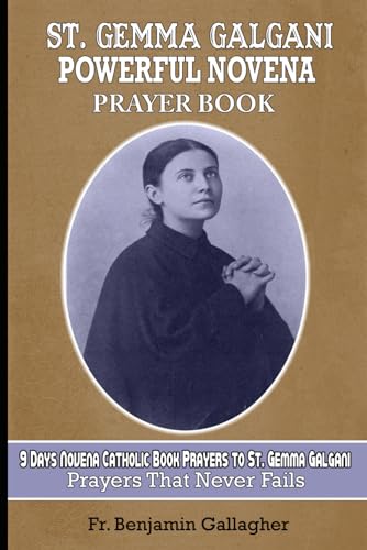 St. Gemma Galgani Powerful Novena Prayer Book: 9 Days Novena Catholic Book Prayers To St. Gemma Galgani (Prayers That Never Fails)