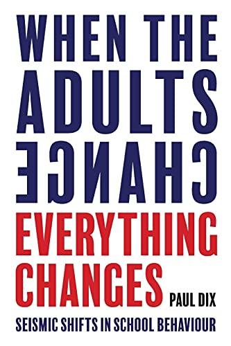 When The Adults Change, Everything Changes: Seismic Shifts In School Behavior: Seismic Shifts In School Behaviour