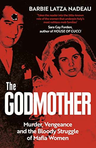 The Godmother: Murder, Vengeance, And The Bloody Struggle Of Mafia Women